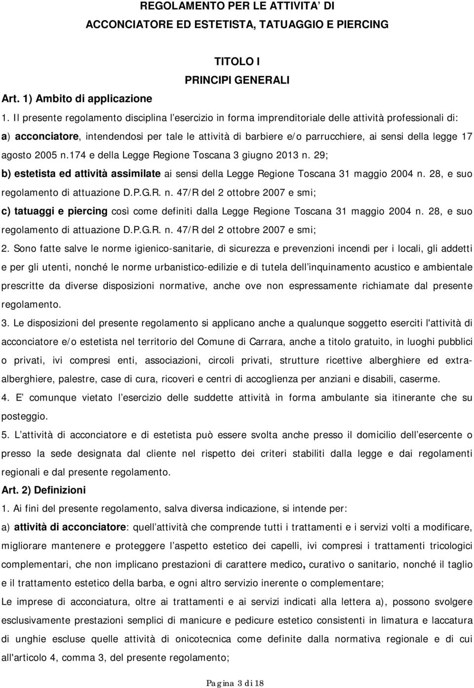 della legge 17 agosto 2005 n.174 e della Legge Regione Toscana 3 giugno 2013 n. 29; b) estetista ed attività assimilate ai sensi della Legge Regione Toscana 31 maggio 2004 n.