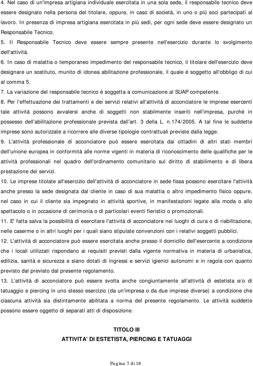 Il Responsabile Tecnico deve essere sempre presente nell'esercizio durante lo svolgimento dell'attività. 6.