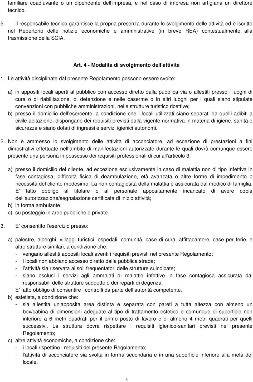 trasmissione della SCIA. Art. 4 - Modalità di svolgimento dell attività 1.