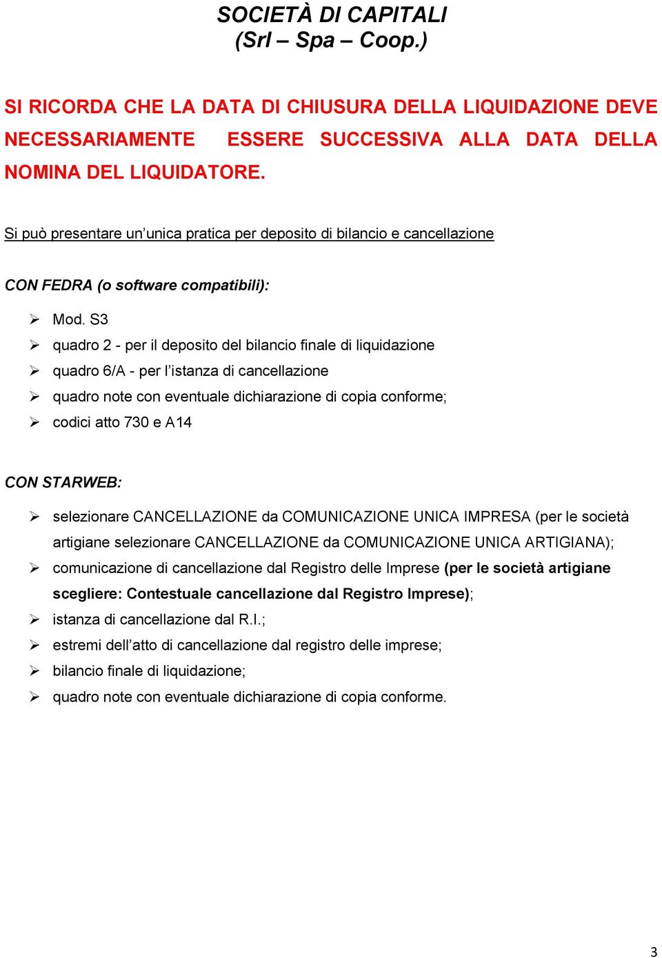 S3 quadro 2 - per il deposito del bilancio finale di liquidazione quadro 6/A - per l istanza di cancellazione quadro note con eventuale dichiarazione di copia conforme; codici atto 730 e A14 CON