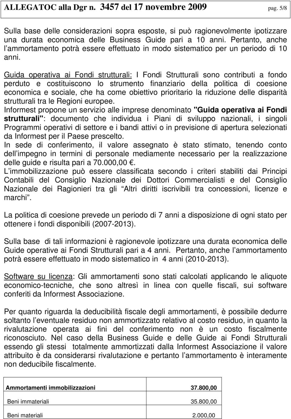 Guida operativa ai Fondi strutturali: I Fondi Strutturali sono contributi a fondo perduto e costituiscono lo strumento finanziario della politica di coesione economica e sociale, che ha come