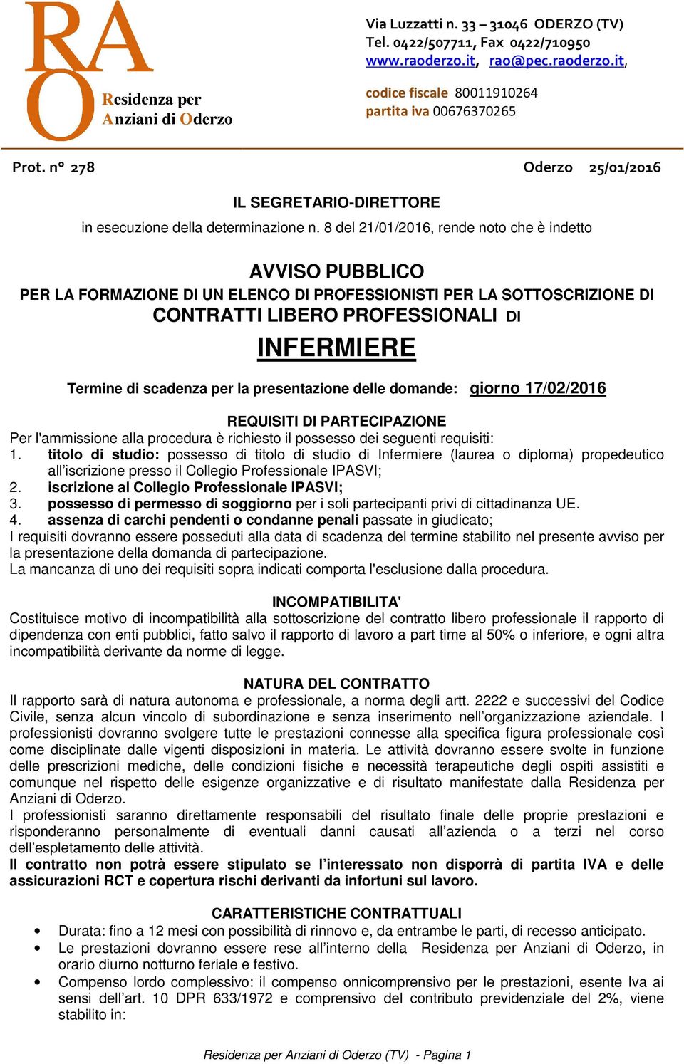 8 del 21/01/2016, rende noto che è indetto AVVISO PUBBLICO PER LA FORMAZIONE DI UN ELENCO DI PROFESSIONISTI PER LA SOTTOSCRIZIONE DI CONTRATTI LIBERO PROFESSIONALI DI INFERMIERE Termine di scadenza