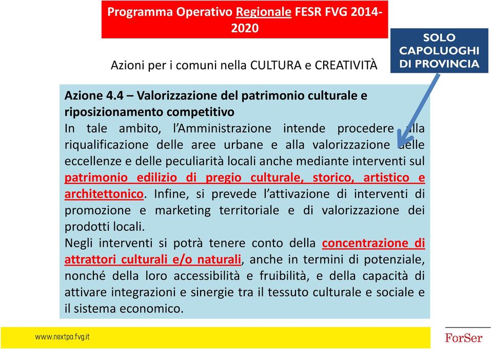 eccellenze e delle peculiarità locali anche mediante interventi sul patrimonio edilizio di pregio culturale, storico, artistico e architettonico.