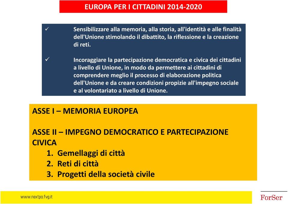 Incoraggiare la partecipazione democratica e civica dei cittadini a livello di Unione, in modo da permettere ai cittadini di comprendere meglio il