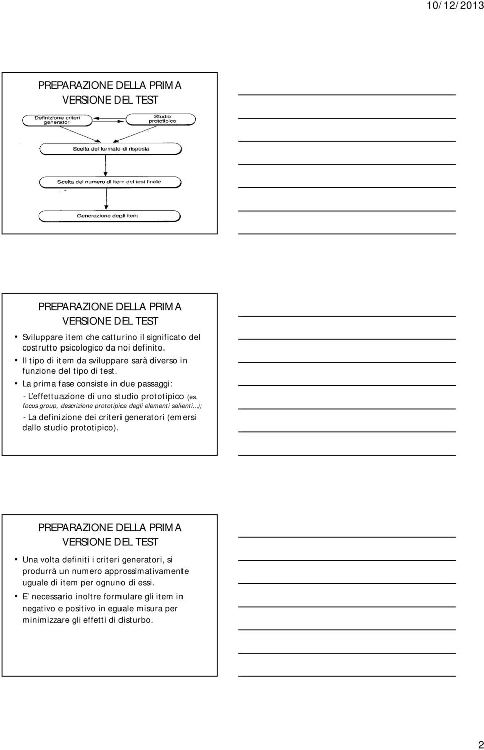 La prima fase consiste in due passaggi: - L effettuazione di uno studio prototipico (es.