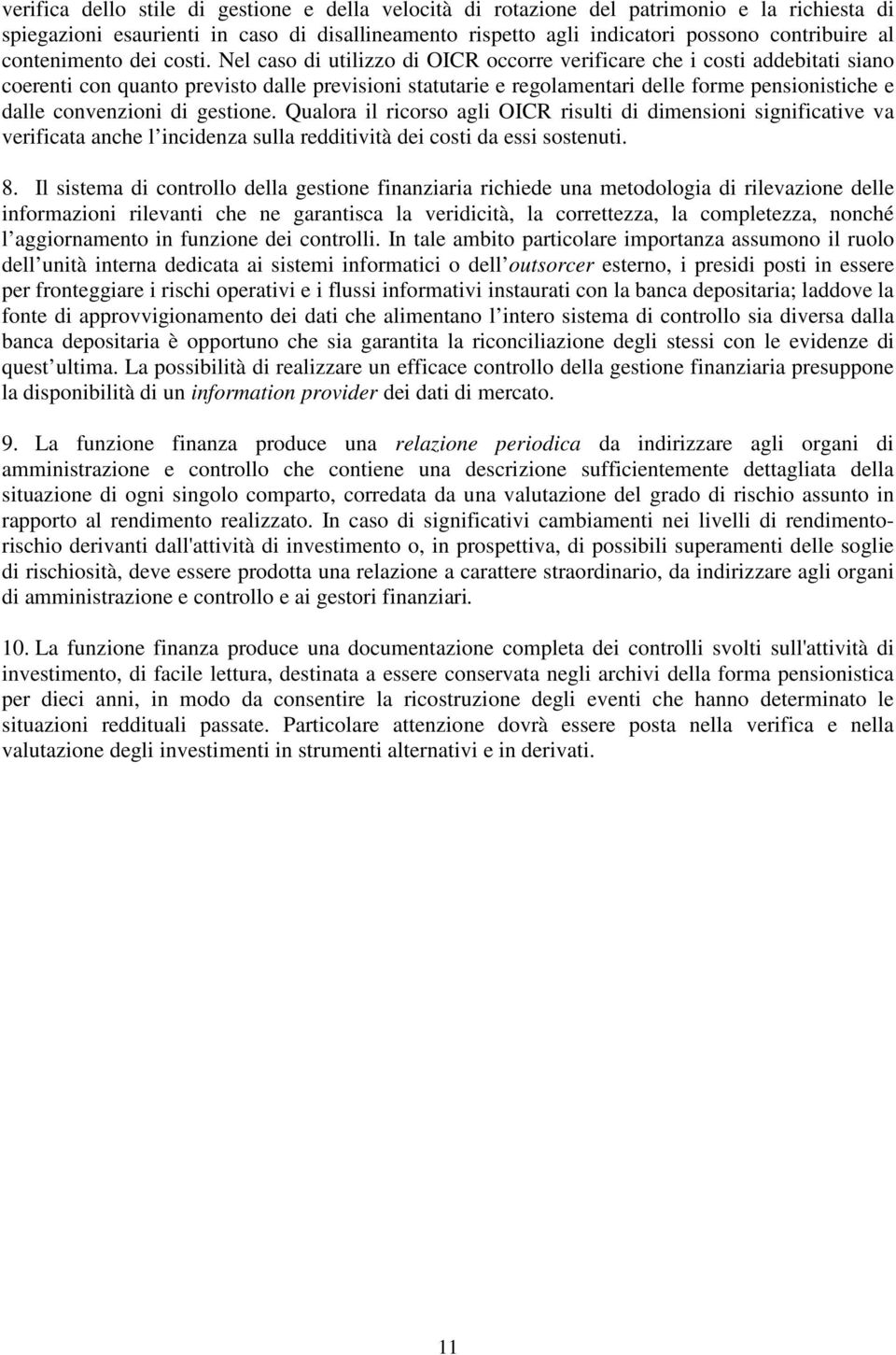 Nel caso di utilizzo di OICR occorre verificare che i costi addebitati siano coerenti con quanto previsto dalle previsioni statutarie e regolamentari delle forme pensionistiche e dalle convenzioni di