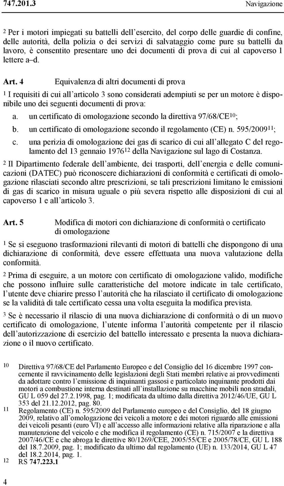 consentito presentare uno dei documenti di prova di cui al capoverso 1 lettere a d. Art.