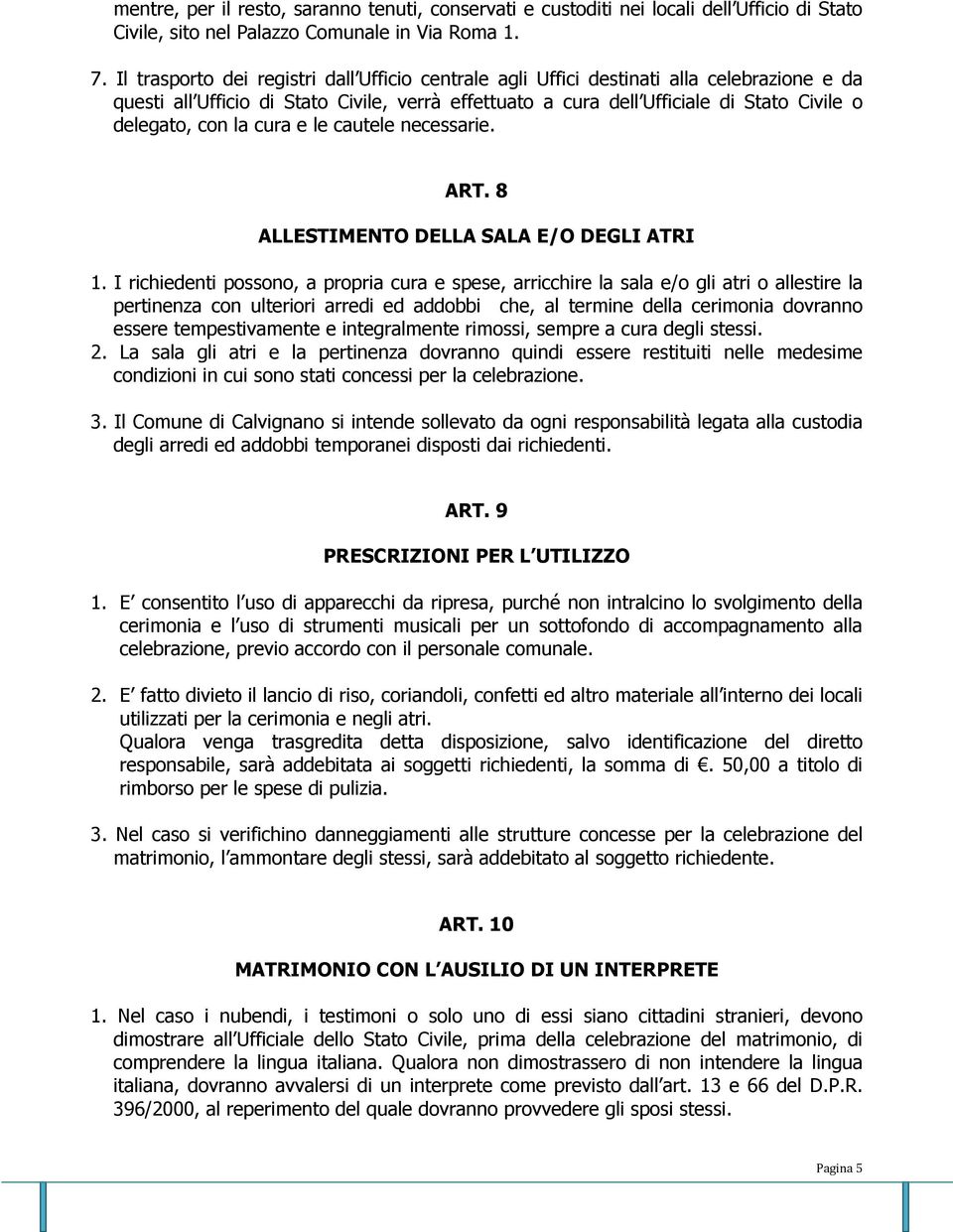 la cura e le cautele necessarie. ART. 8 ALLESTIMENTO DELLA SALA E/O DEGLI ATRI 1.