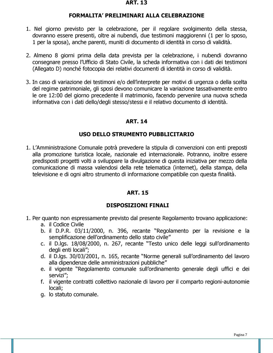 parenti, muniti di documento di identità in corso di validità. 2.