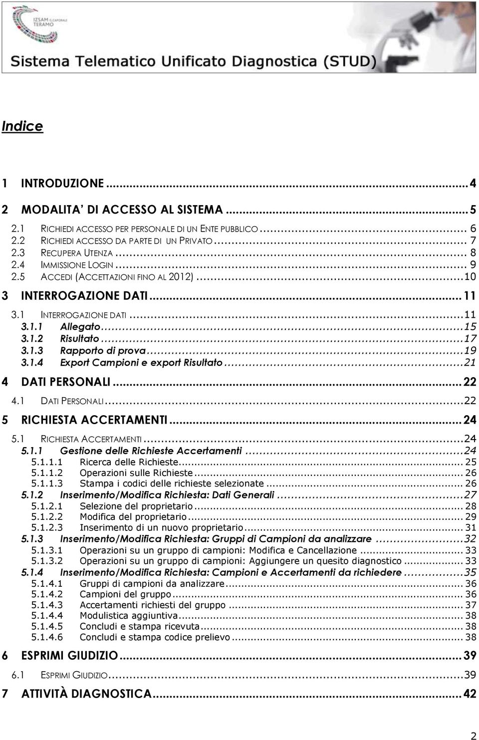 1.4 Export Campioni e export Risultato... 21 4 DATI PERSONALI... 22 4.1 DATI PERSONALI... 22 5 RICHIESTA ACCERTAMENTI... 24 5.1 RICHIESTA ACCERTAMENTI... 24 5.1.1 Gestione delle Richieste Accertamenti.