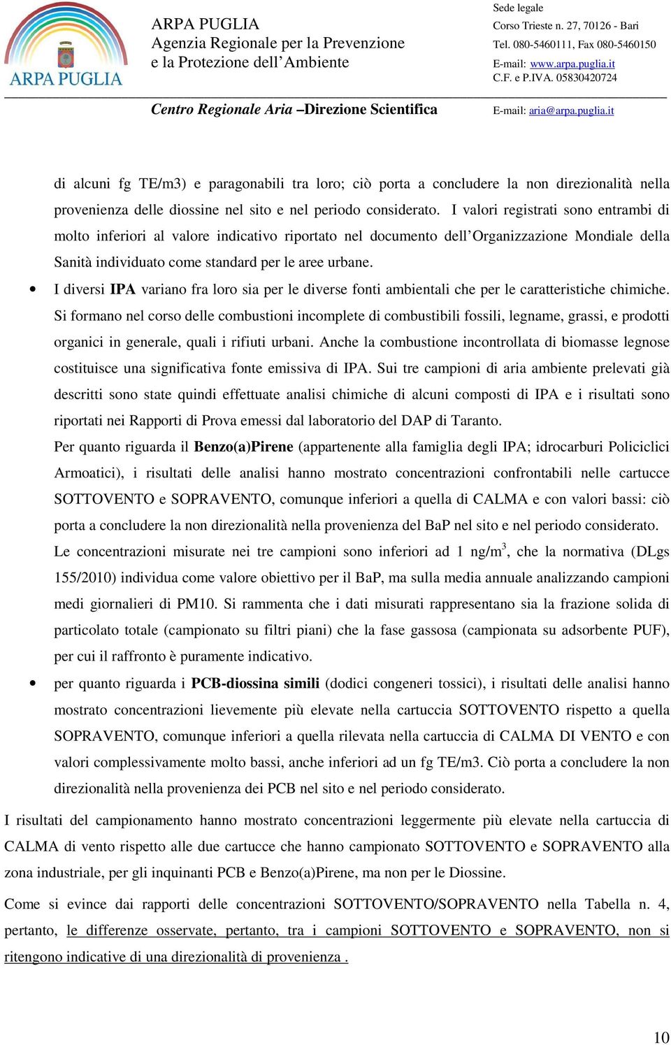 I diversi IPA variano fra loro sia per le diverse fonti ambientali che per le caratteristiche chimiche.