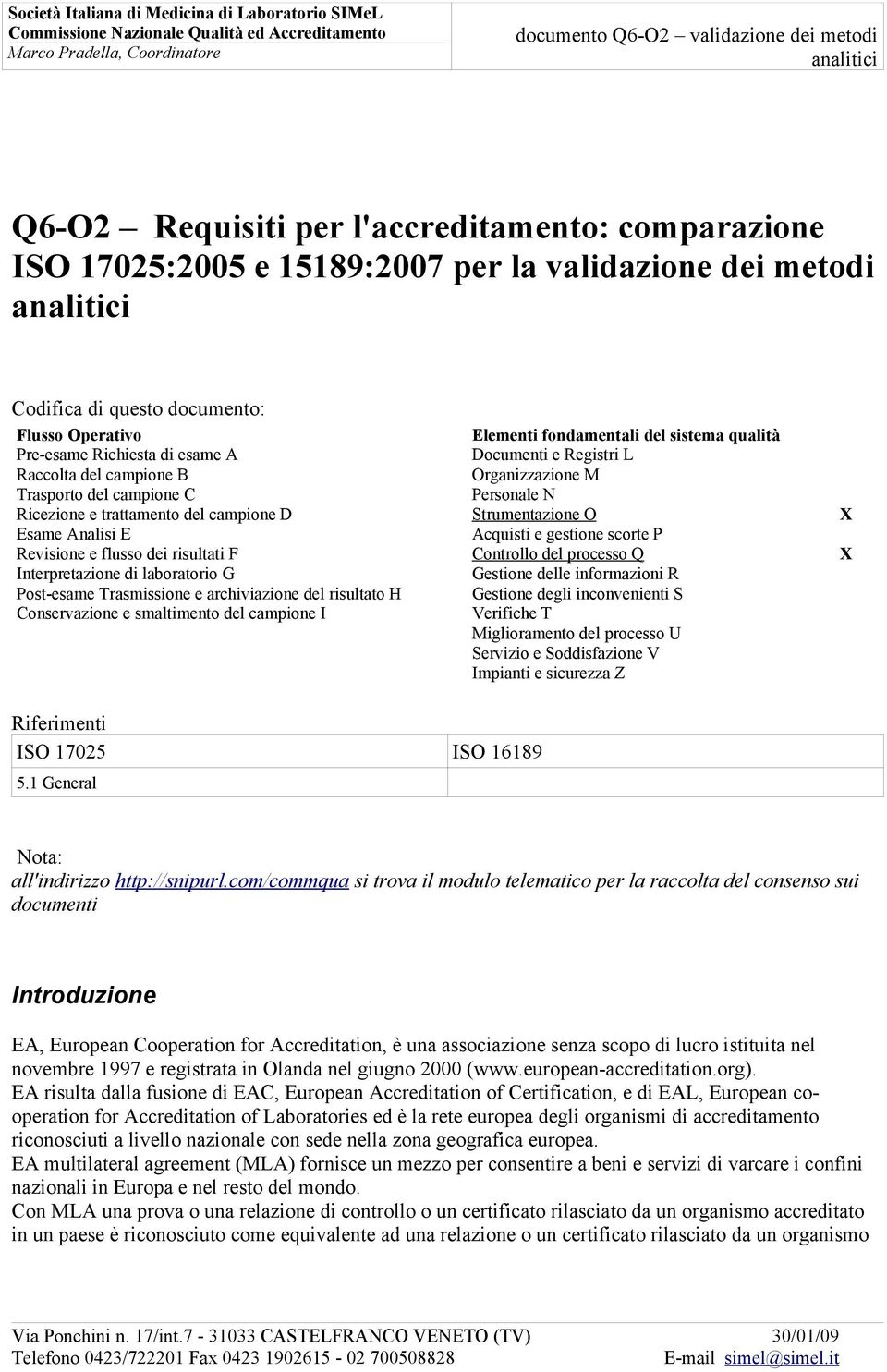 del risultato H Conservazione e smaltimento del campione I Elementi fondamentali del sistema qualità Documenti e Registri L Organizzazione M Personale N Strumentazione O Acquisti e gestione scorte P