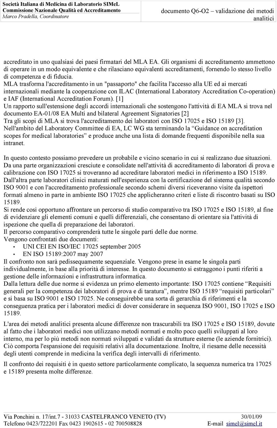 MLA trasforma l'accreditamento in un "passaporto" che facilita l'accesso alla UE ed ai mercati internazionali mediante la cooperazione con ILAC (International Laboratory Accreditation Co-operation) e