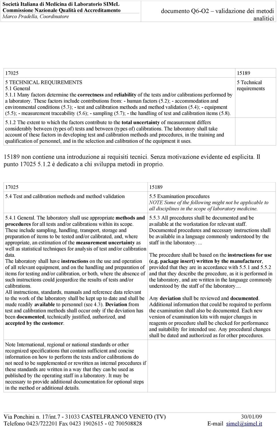 5); - measurement traceability (5.6); - sampling (5.7); - the handling of test and calibration items (5.8). 5.1.