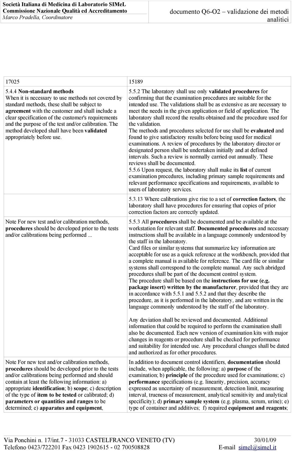 Note For new test and/or calibration methods, procedures should be developed prior to the tests and/or calibrations being performed... 5.