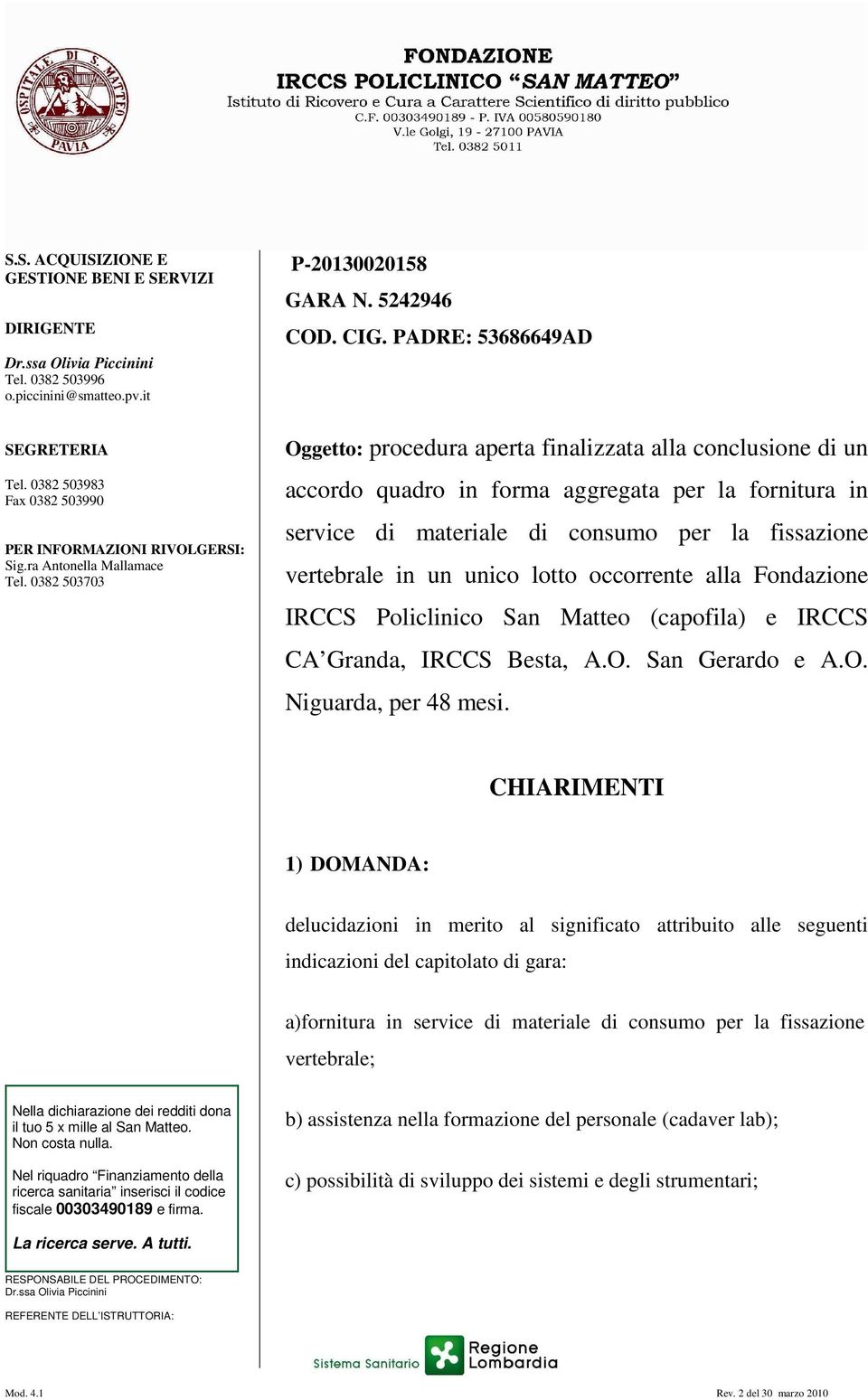 PADRE: 53686649AD Oggetto: procedura aperta finalizzata alla conclusione di un accordo quadro in forma aggregata per la fornitura in service di materiale di consumo per la fissazione vertebrale in un