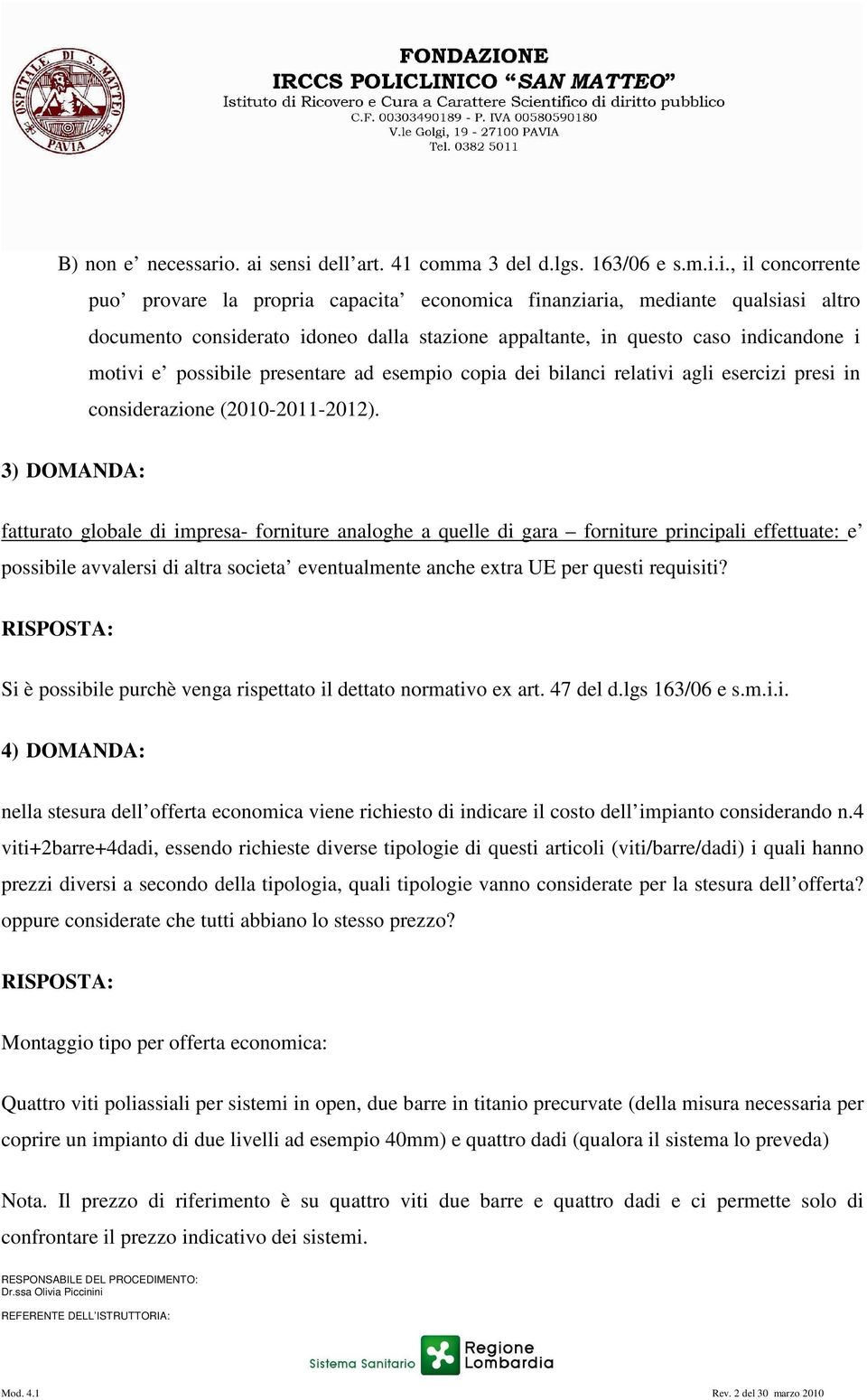 stazione appaltante, in questo caso indicandone i motivi e possibile presentare ad esempio copia dei bilanci relativi agli esercizi presi in considerazione (2010-2011-2012).