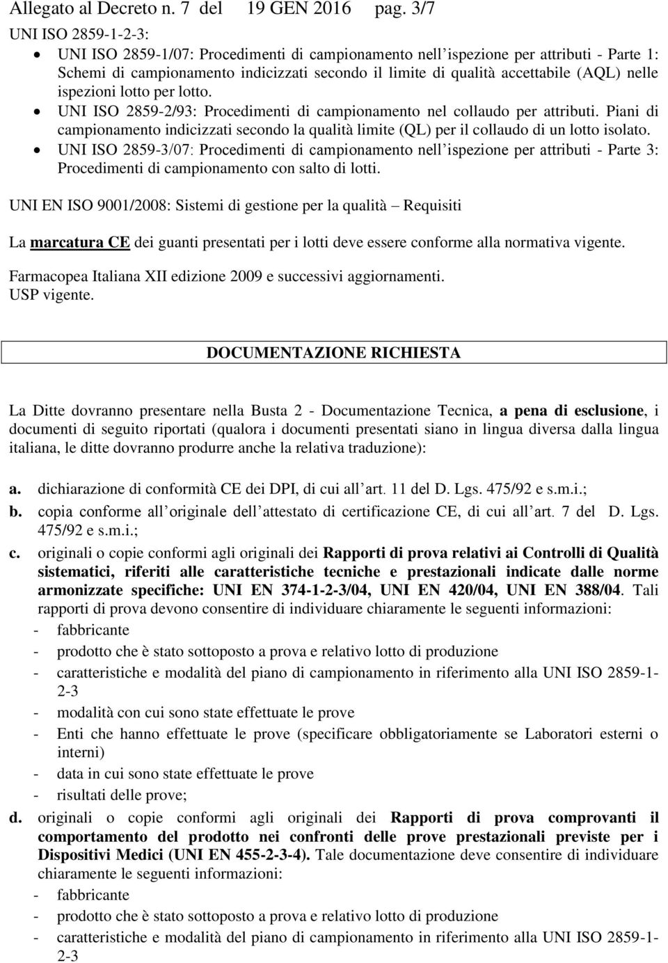 nelle ispezioni lotto per lotto. UNI ISO 2859-2/93: Procedimenti di campionamento nel collaudo per attributi.