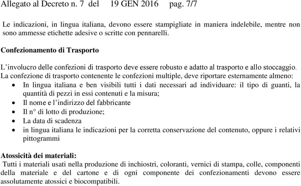 Confezionamento di Trasporto L involucro delle confezioni di trasporto deve essere robusto e adatto al trasporto e allo stoccaggio.