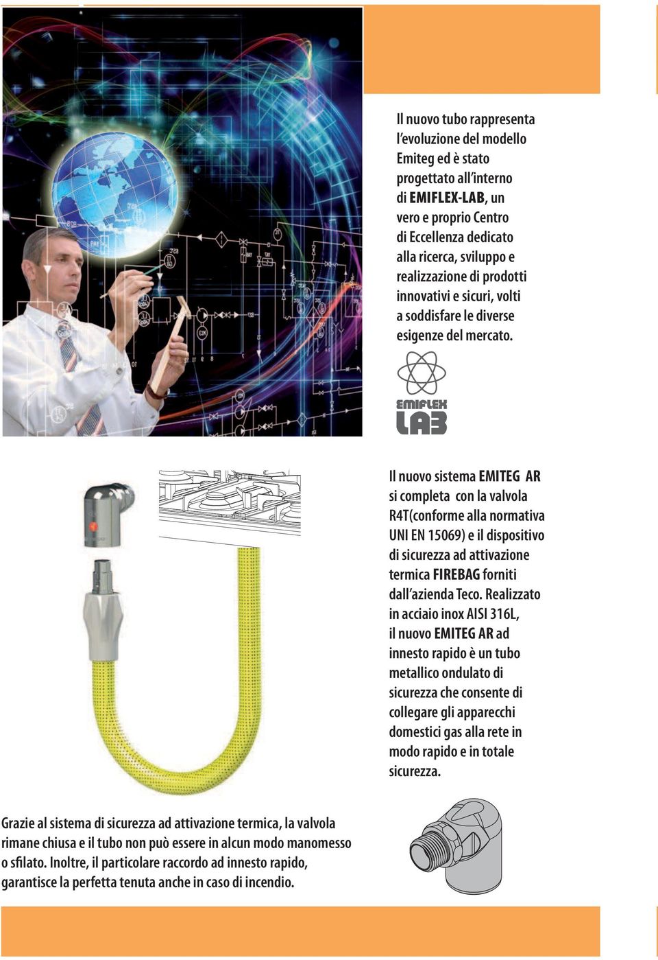 Il nuovo sistema EMITEG AR si completa con la valvola R4T(conforme alla normativa UNI EN 15069) e il dispositivo di sicurezza ad attivazione termica FIREBAG forniti dall azienda Teco.