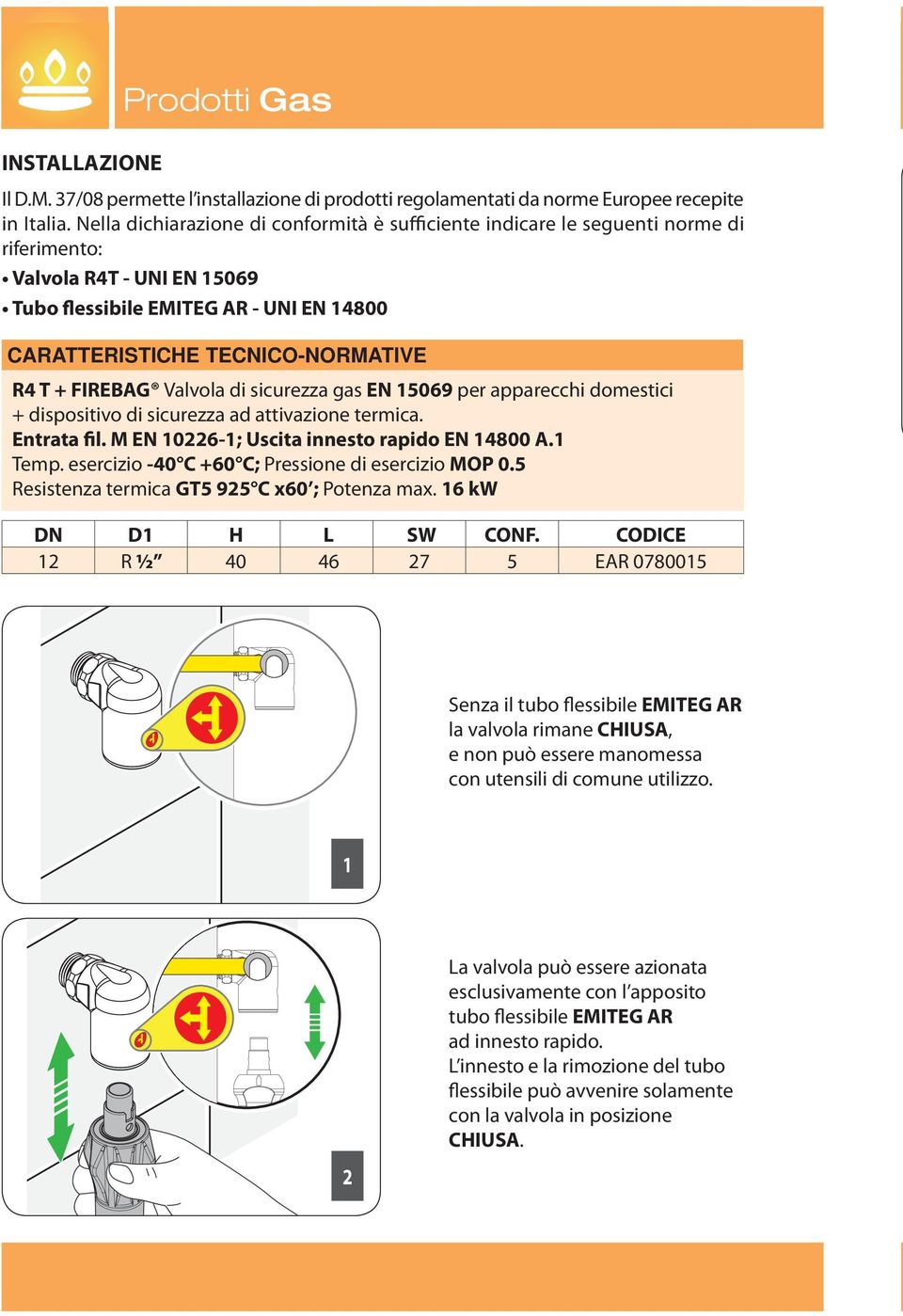 FIREBAG Valvola di sicurezza gas EN 15069 per apparecchi domestici + dispositivo di sicurezza ad attivazione termica. Entrata il. M EN 10226-1; Uscita innesto rapido EN 14800 A.1 Temp.