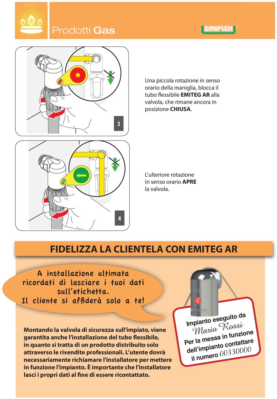 Montando la valvola di sicurezza sull impiato, viene garantita anche l installazione del tubo lessibile, in quanto si tratta di un prodotto distribuito solo attraverso le rivendite professionali.