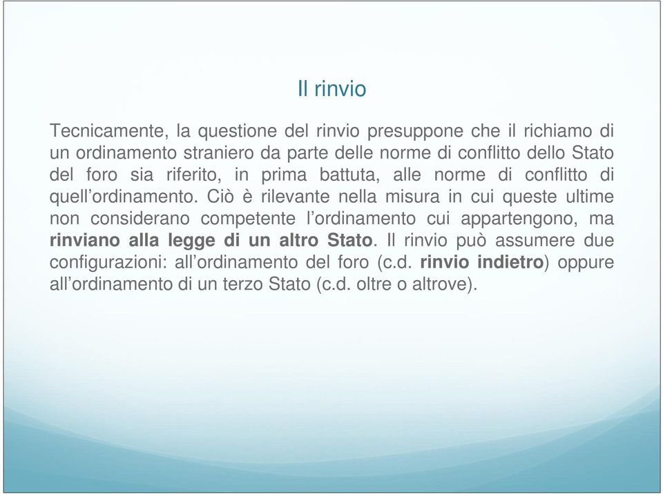 Ciò è rilevante nella misura in cui queste ultime non considerano competente l ordinamento cui appartengono, ma rinviano alla legge di