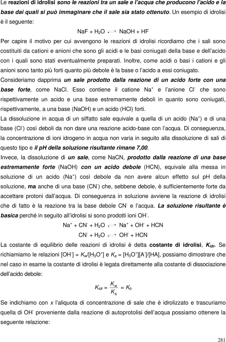 le basi coniugati della base e dell acido con i quali sono stati eventualmente preparati.