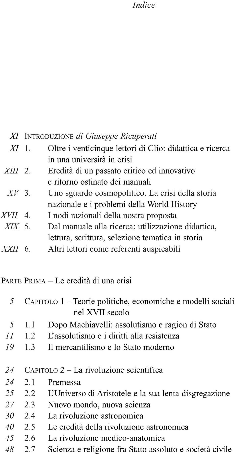 I nodi razionali della nostra proposta XIX 5. Dal manuale alla ricerca: utilizzazione didattica, lettura, scrittura, selezione tematica in storia XXII 6.