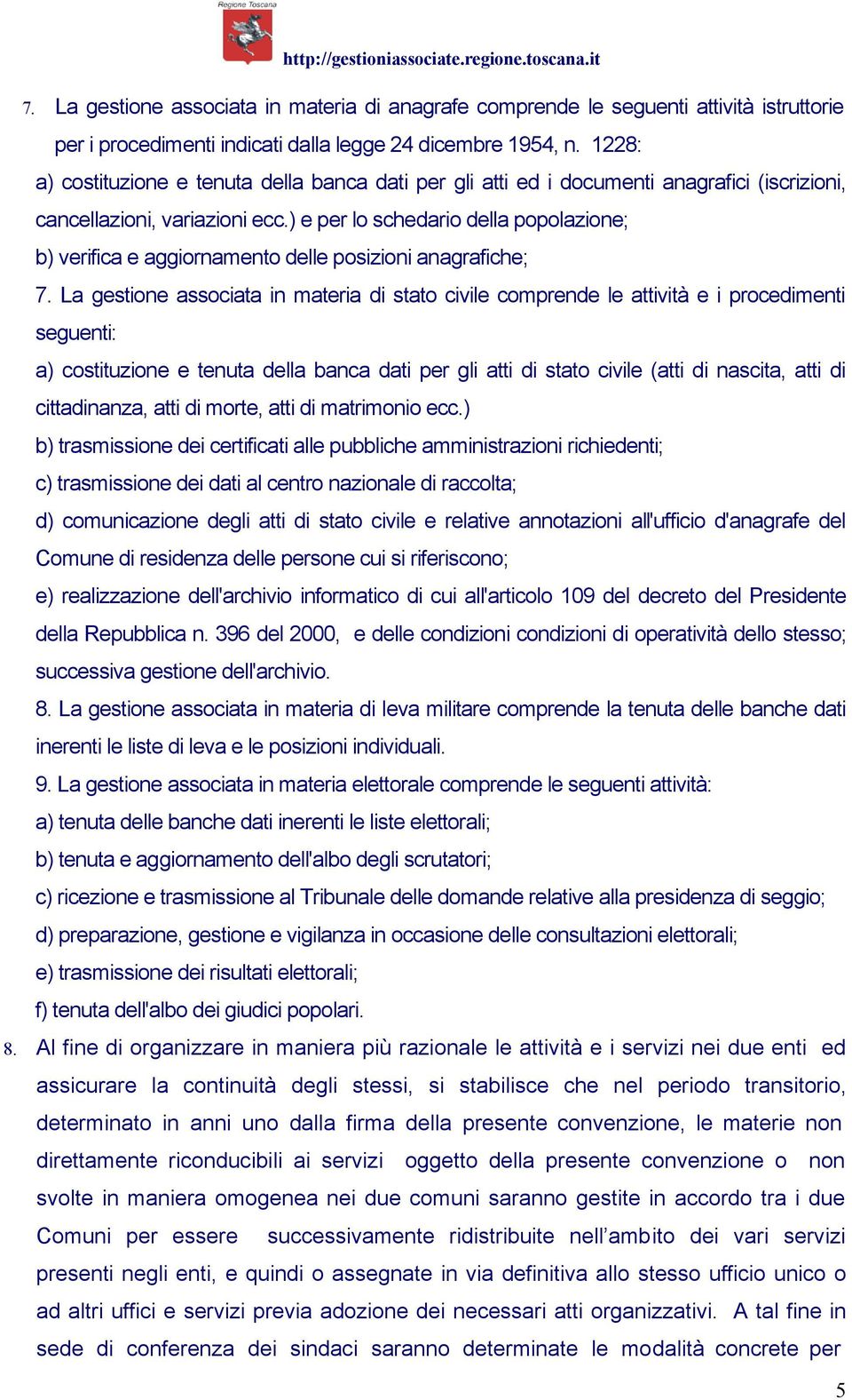 ) e per lo schedario della popolazione; b) verifica e aggiornamento delle posizioni anagrafiche; 7.