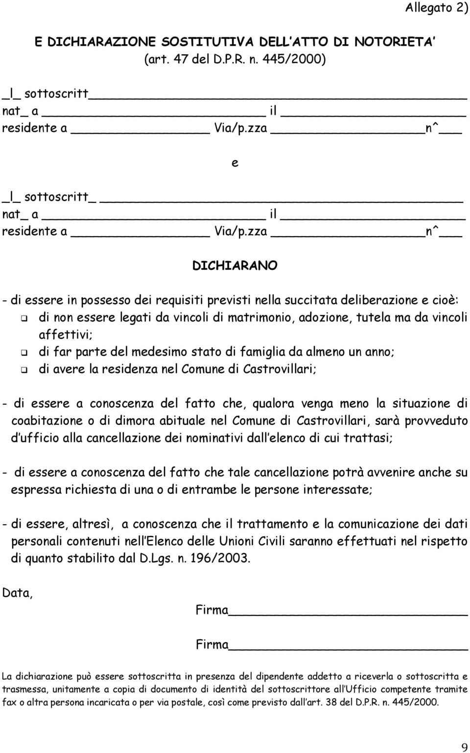 parte del medesimo stato di famiglia da almeno un anno; di avere la residenza nel Comune di Castrovillari; - di essere a conoscenza del fatto che, qualora venga meno la situazione di coabitazione o