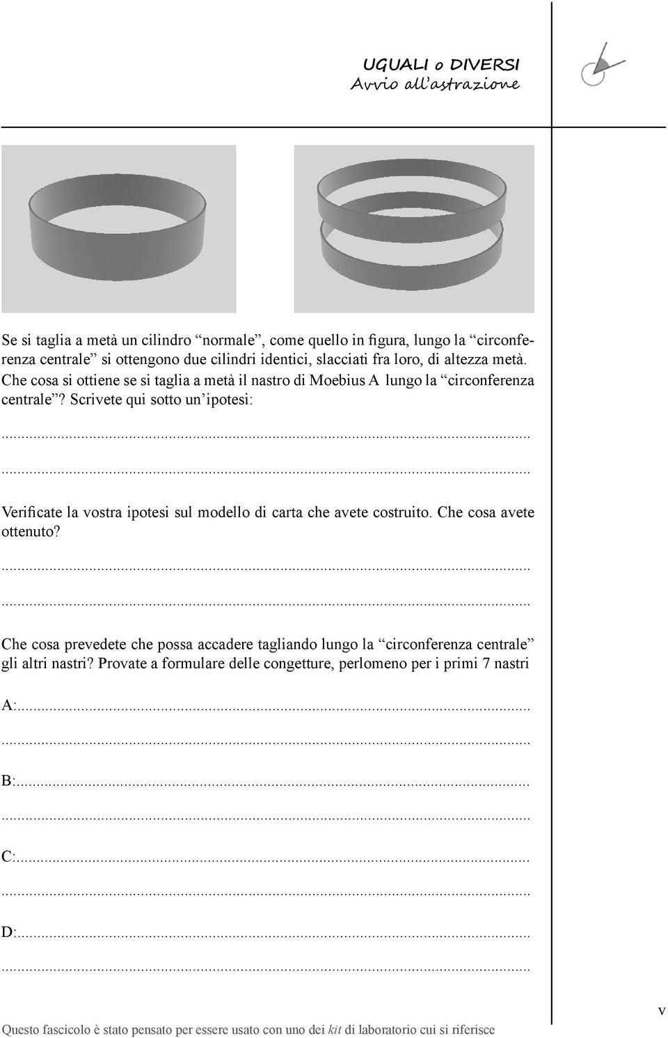 Scrivete qui sotto un ipotesi: Verificate la vostra ipotesi sul modello di carta che avete costruito. Che cosa avete ottenuto?