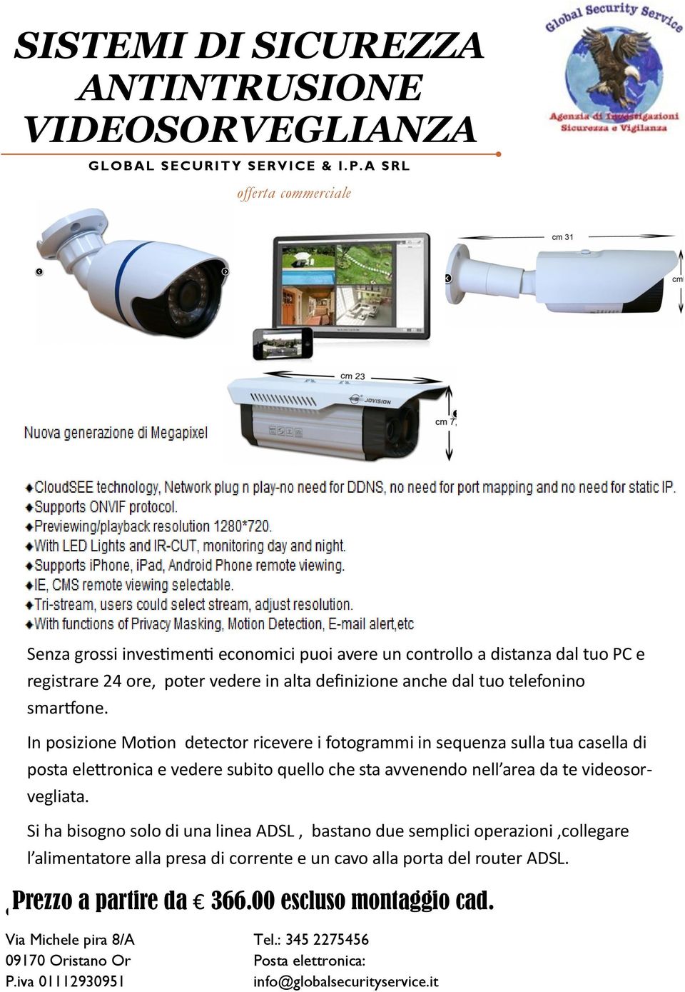 In posizione Motion detector ricevere i fotogrammi in sequenza sulla tua casella di posta elettronica e vedere subito quello che sta