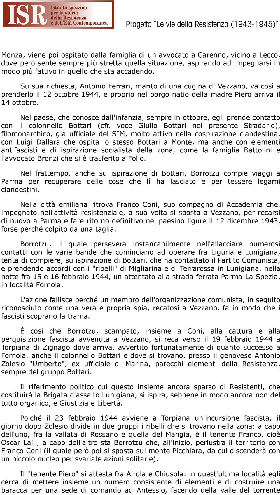 Nel paese, che conosce dall'infanzia, sempre in ottobre, egli prende contatto con il colonnello Bottari (cfr.