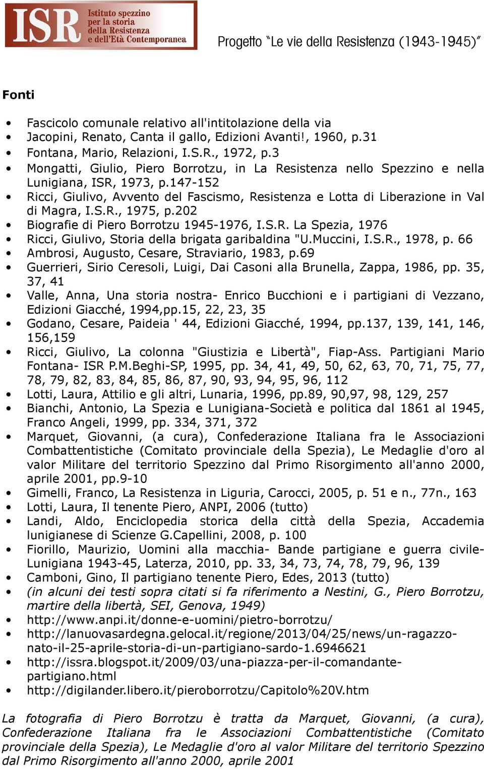 S.R., 1975, p.202 Biografie di Piero Borrotzu 1945-1976, I.S.R. La Spezia, 1976 Ricci, Giulivo, Storia della brigata garibaldina "U.Muccini, I.S.R., 1978, p.
