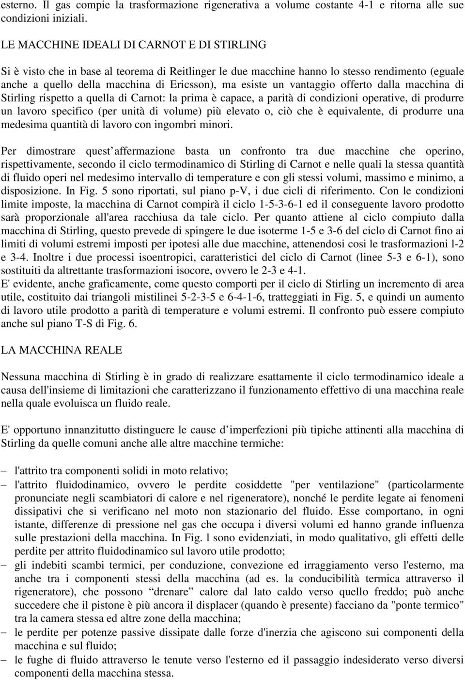 vantaggio offerto dalla macchina di Stirling rispetto a quella di Carnot: la prima è capace, a parità di condizioni operative, di produrre un lavoro specifico (per unità di volume) più elevato o, ciò