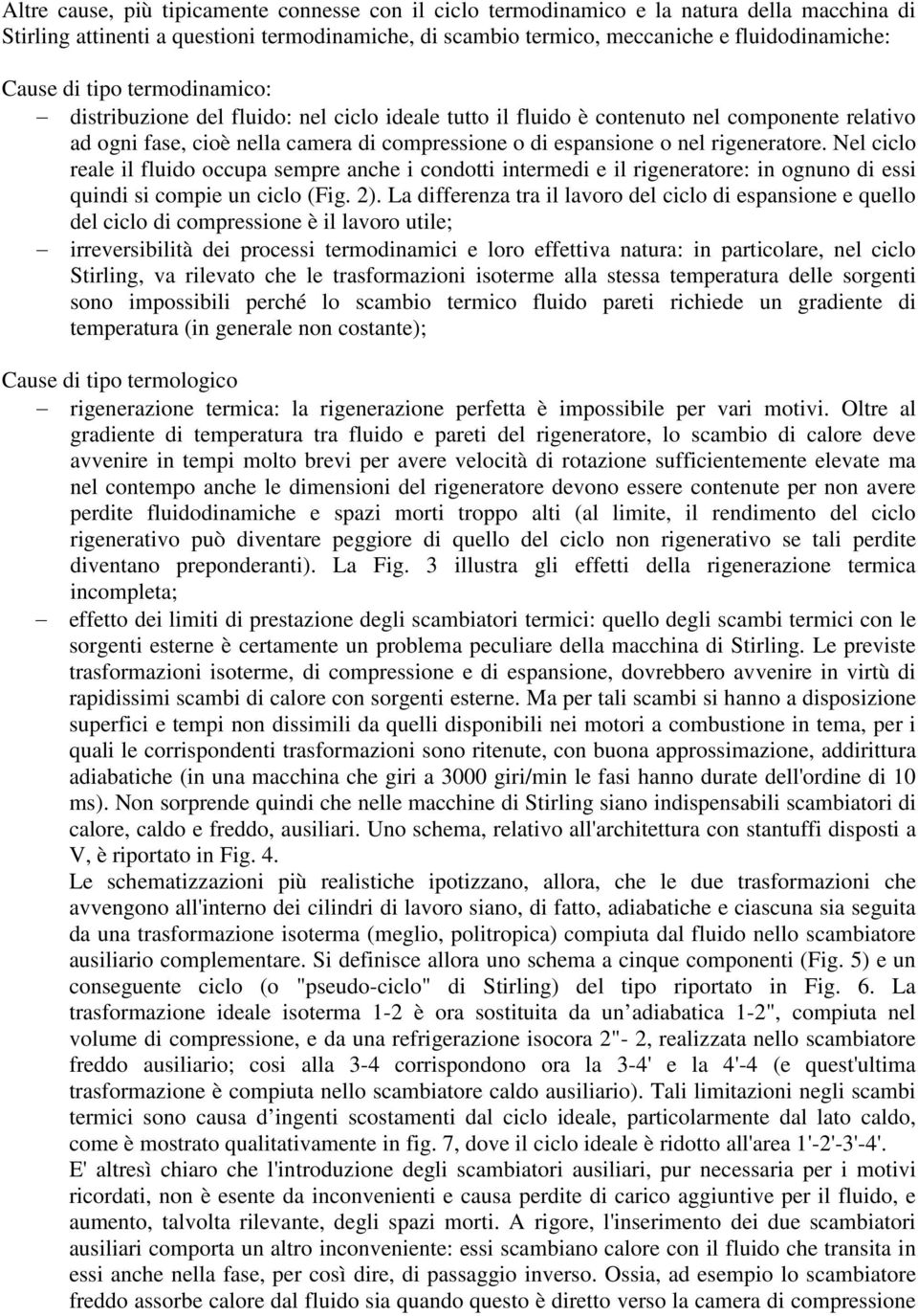 rigeneratore. Nel ciclo reale il fluido occupa sempre anche i condotti intermedi e il rigeneratore: in ognuno di essi quindi si compie un ciclo (Fig. 2).