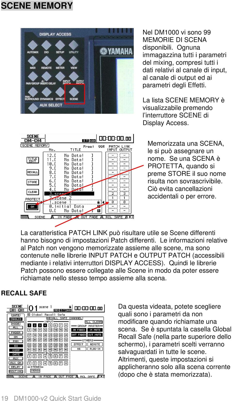 La lista SCENE MEMORY è visualizzabile premendo l interruttore SCENE di Display Access. Memorizzata una SCENA, le si può assegnare un nome.