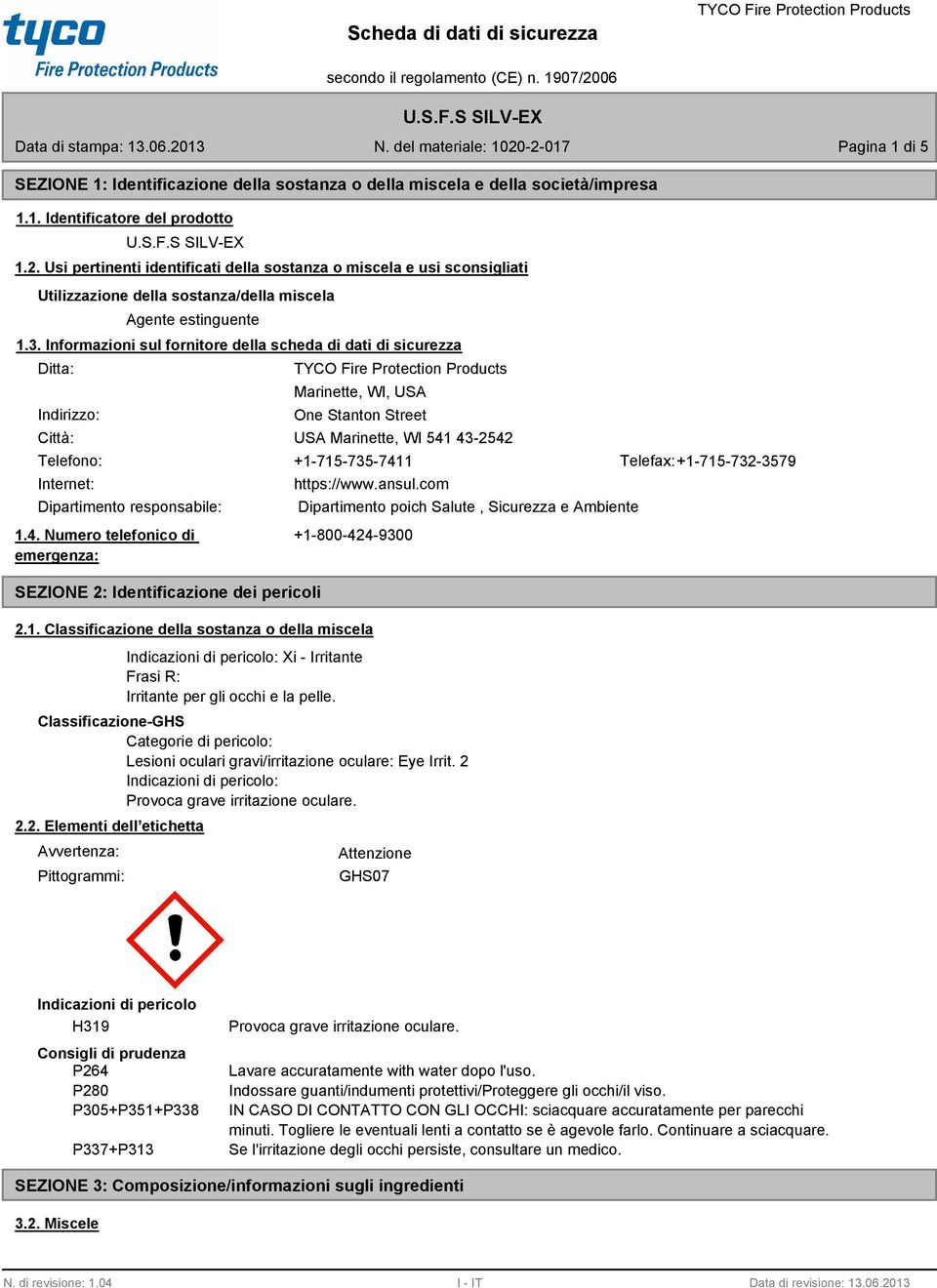 Informazioni sul fornitore della scheda di dati di sicurezza Ditta: Indirizzo: Città: Marinette, WI, USA One Stanton Street USA Marinette, WI 541 43-2542 Telefono: +1-715-735-7411 Telefax: