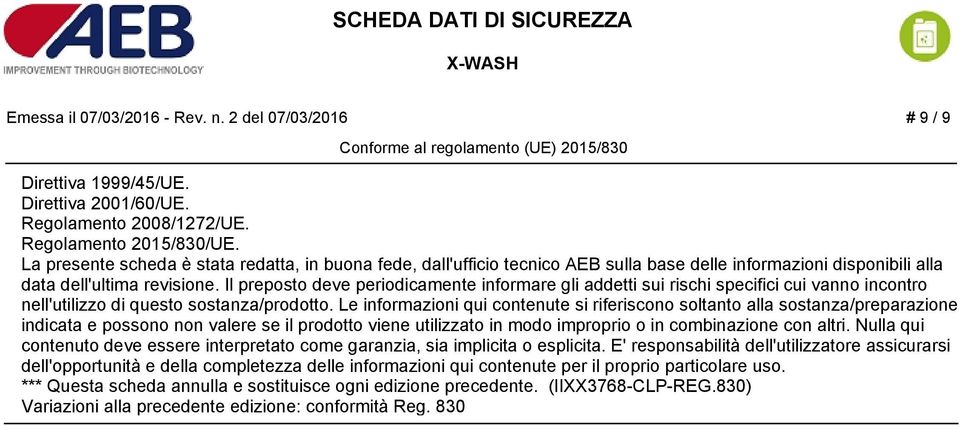 Il preposto deve periodicamente informare gli addetti sui rischi specifici cui vanno incontro nell'utilizzo di questo sostanza/prodotto.