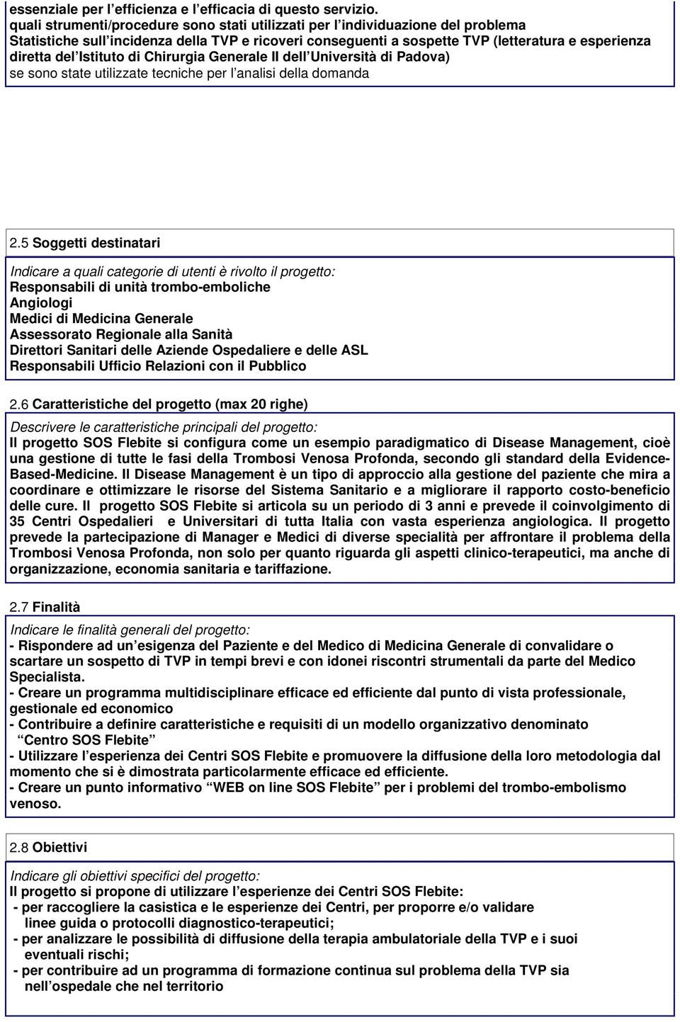 Istituto di Chirurgia Generale II dell Università di Padova) se sono state utilizzate tecniche per l analisi della domanda 2.