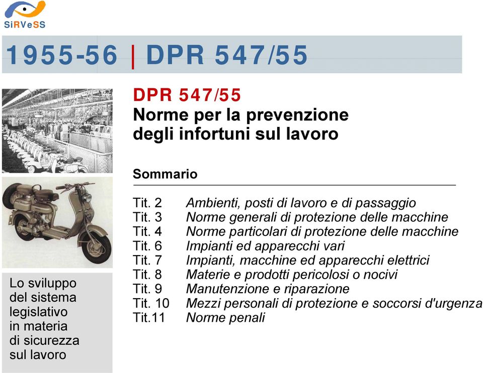 11 Ambienti, posti di lavoro e di passaggio Norme generali di protezione delle macchine Norme particolari di