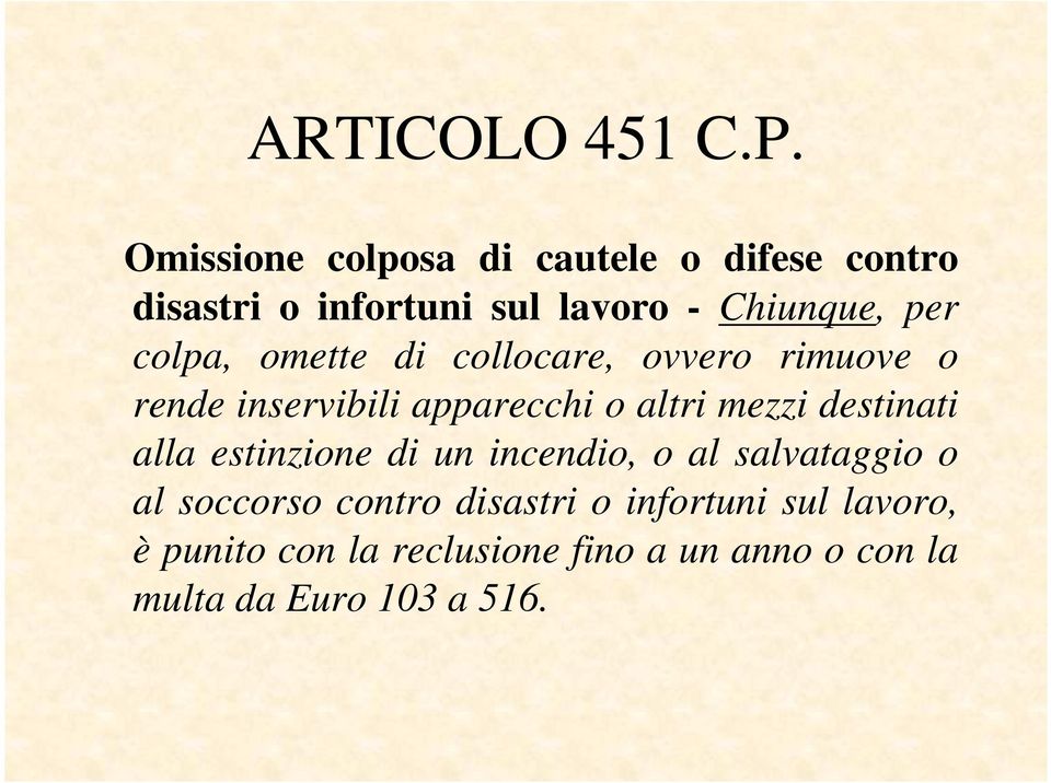 colpa, omette di collocare, ovvero rimuove o rende inservibili apparecchi o altri mezzi