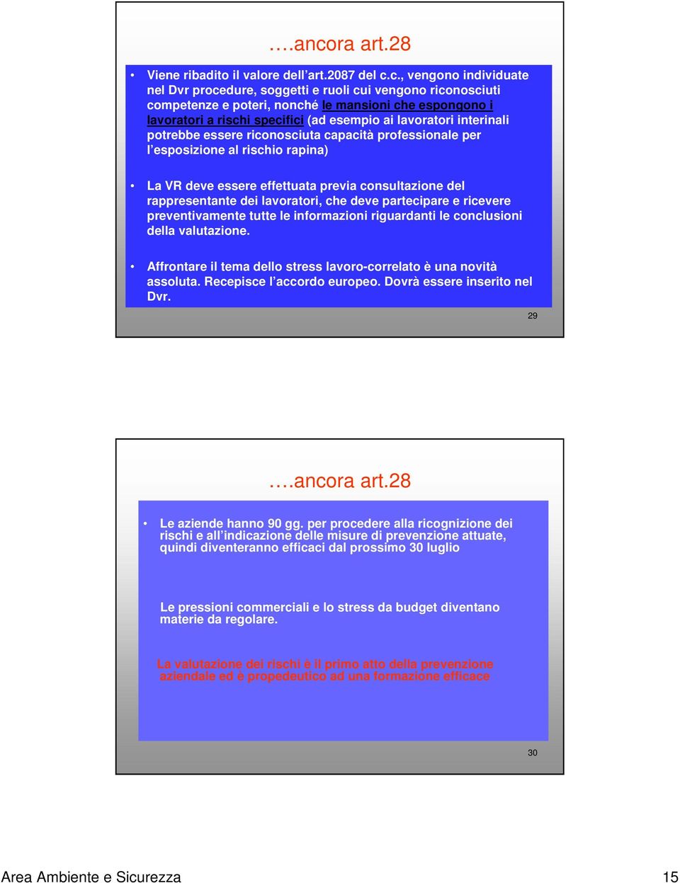 consultazione del rappresentante dei lavoratori, che deve partecipare e ricevere preventivamente tutte le informazioni riguardanti le conclusioni della valutazione.