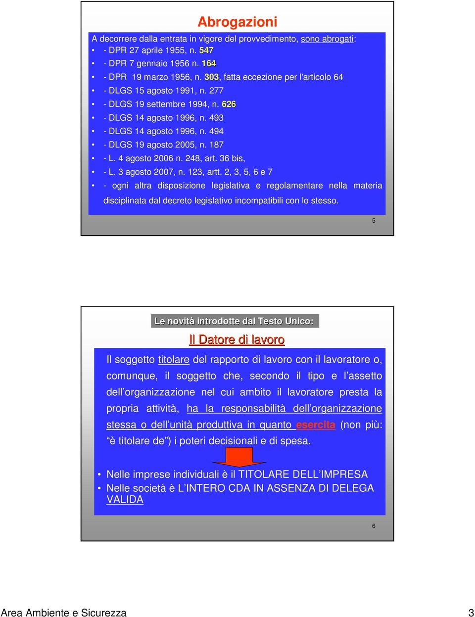 4 agosto 2006 n. 248, art. 36 bis, - L. 3 agosto 2007, n. 123, artt.