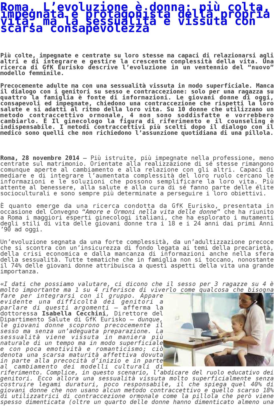 Precocemente adulte ma con una sessualità vissuta in modo superficiale. Manca il dialogo con i genitori su sesso e contraccezione: solo per una ragazza su quattro la famiglia è fonte di informazioni.