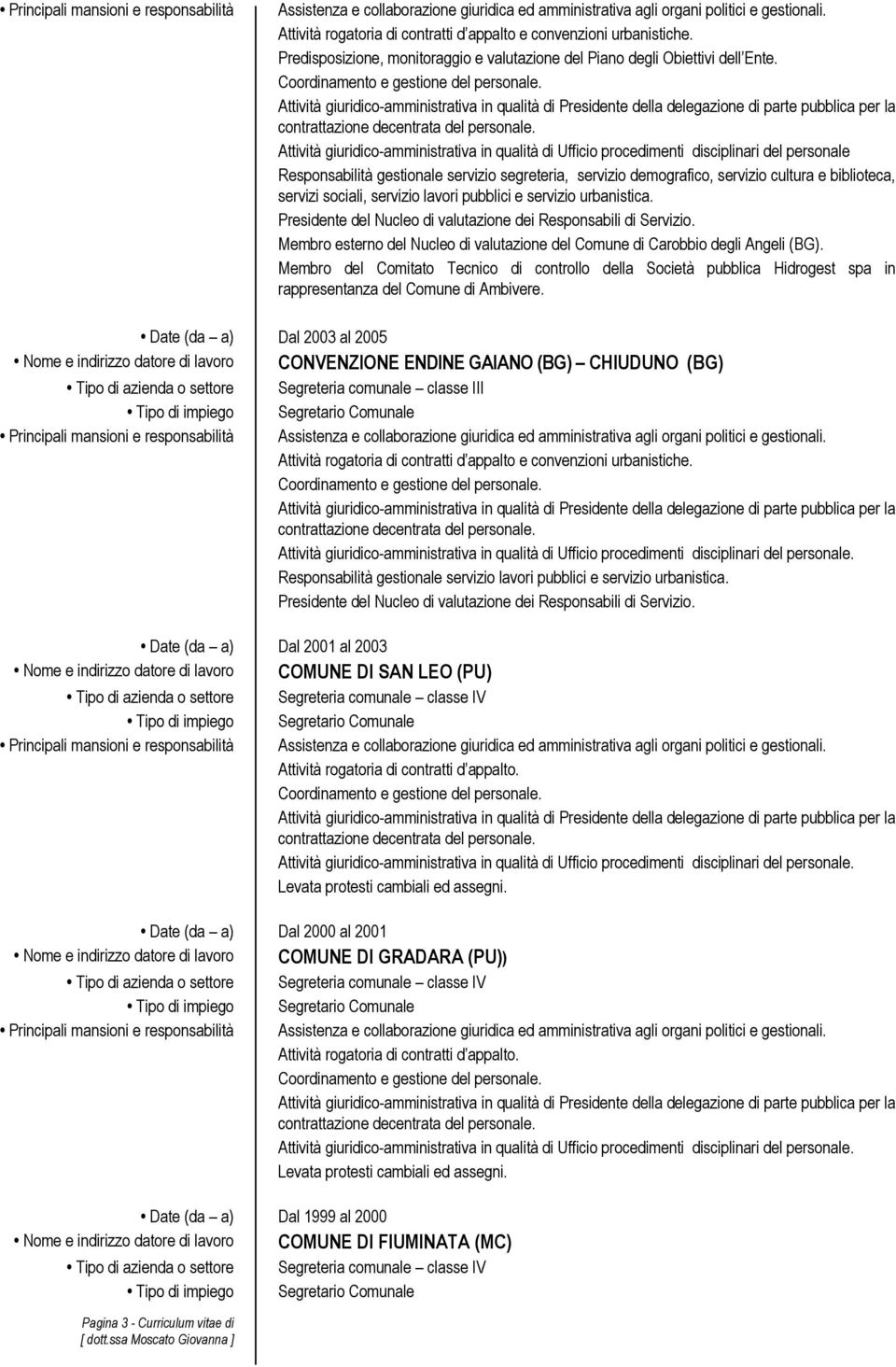 Attività giuridico-amministrativa in qualità di Ufficio procedimenti disciplinari del personale Responsabilità gestionale servizio segreteria, servizio demografico, servizio cultura e biblioteca,