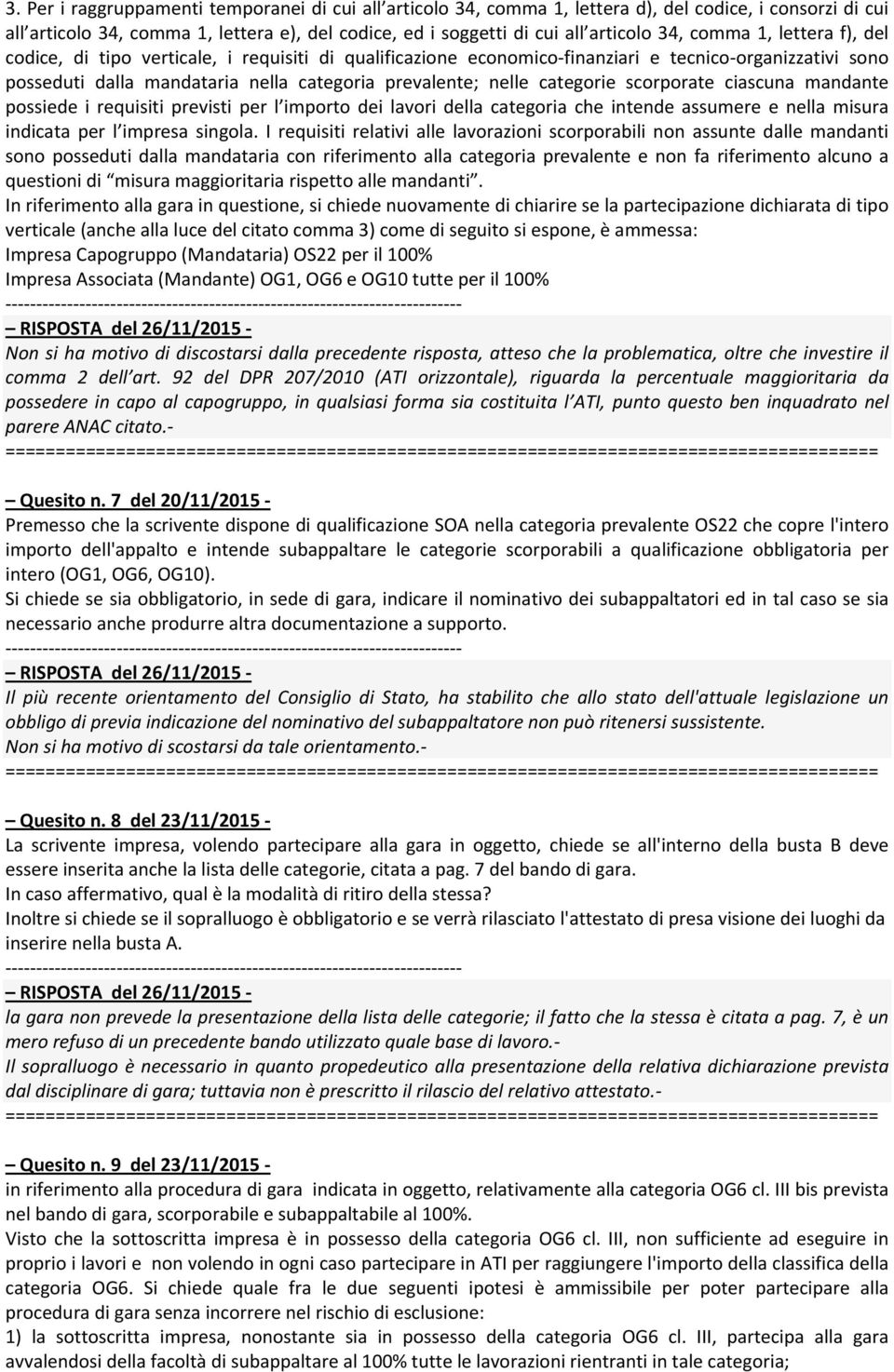 categorie scorporate ciascuna mandante possiede i requisiti previsti per l importo dei lavori della categoria che intende assumere e nella misura indicata per l impresa singola.