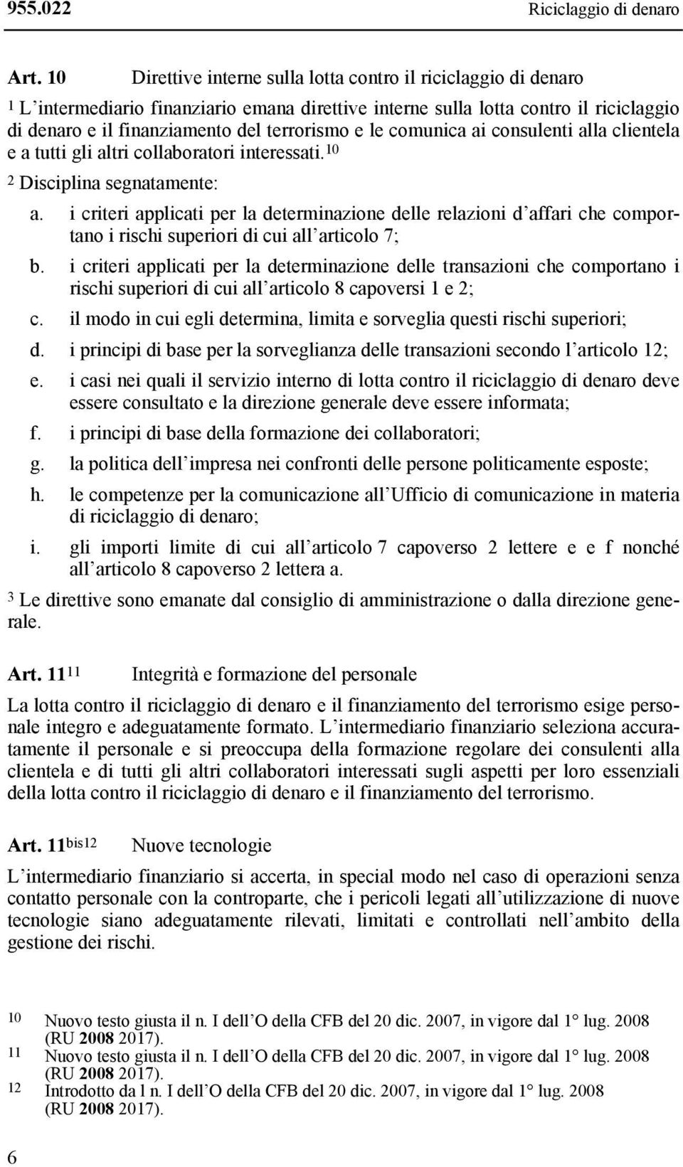 le comunica ai consulenti alla clientela e a tutti gli altri collaboratori interessati. 10 2 Disciplina segnatamente: a.