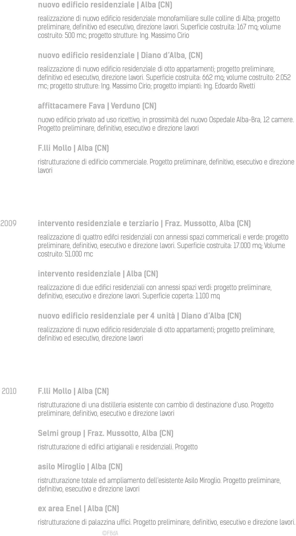 Massimo Cirio nuovo edificio residenziale Diano d Alba, (CN) realizzazione di nuovo edificio residenziale di otto appartamenti; progetto preliminare, definitivo ed esecutivo, direzione lavori.